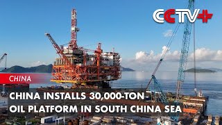 China Installs 30000Ton Oil Platform in South China Sea [upl. by Devitt]