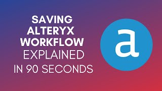 How To Save Alteryx Workflow 2024 [upl. by Edyaw]