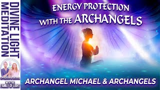 ENERGY PROTECTION Meditation with THE ARCHANGELS  ARCHANGEL MICHAEL amp ARCHANGELS [upl. by Kcirdnekal]