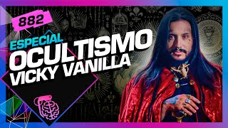 OCULTISMO VICKY VANILLA  Inteligência Ltda Podcast 882 [upl. by Eisenberg]