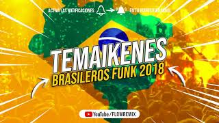 TEMAIKENES BRASILEROS FUNK 2018 âŒ Los Mas Escuchados âš¡ Flow RemixListenVid com [upl. by Anihta212]