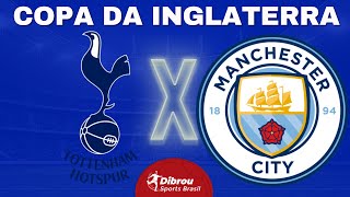 TOTTENHAM X MANCHESTER CITY AO VIVO  COPA DA INGLATERRA  QUARTA RODADA  NARRAÇÃO [upl. by Cordula197]