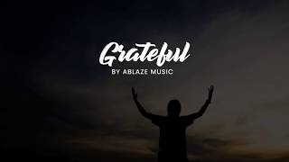 Grateful by Ablaze Music Lyrics [upl. by Bull361]