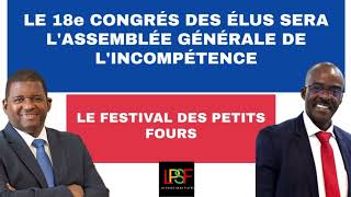 LE 18e CONGRÉS DES ÉLUS SERA L’ASSEMBLÉE GÉNÉRALE DE L’INCOMPÉTENCE LE BAL DES PETITS FOURS [upl. by Skippie]