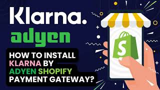 How to install Klarna by Adyen Shopify Application [upl. by Reynold]