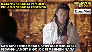 AKHIR KISAH ZHANG WUJI DATANG SEBAGAI PEMULA PULANG SEBAGAI LEGENDA  ALUR PEDANG LANGIT GOLOK NAGA [upl. by Ilhsa]