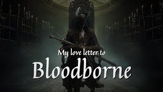 My Love Letter to Bloodborne And Why You Should Play it [upl. by Cadel]