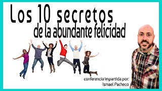 Los 10 secretos de la abundante felicidad Conferencia [upl. by Ecineg524]