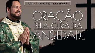 Oração pela cura da Ansiedade  Padre Adriano Zandoná [upl. by Ahsauqram]