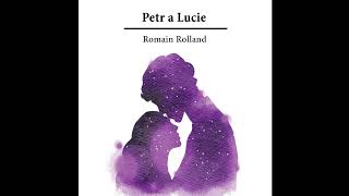 Petr a Luciequot – Poslechněte si KOMPLETNÍ Záživný Příběh Romaina Rollanda Audiokniha [upl. by Sibyls]