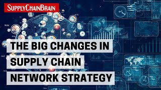 The Big Changes in Supply Chain Network Strategy [upl. by Elrak]