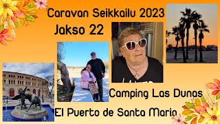 Caravan Seikkailu 2023  Jakso 22  Camping Las Dunas El Puerto Santa Maria [upl. by Yer21]