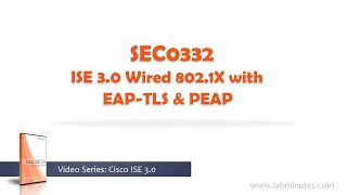 LabMinutes SEC0332  ISE 30 Wired 8021X with EAPTLS and PEAP [upl. by Trygve]