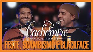 Cachemire Podcast S3  Episodio 11 Feste Scambismo e Blackface [upl. by Stearn]