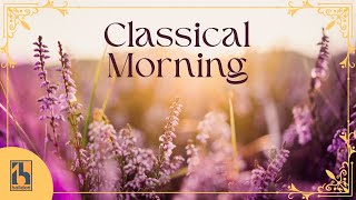 Classical Morning  Relaxing Uplifting Classical Music [upl. by Ayocat417]