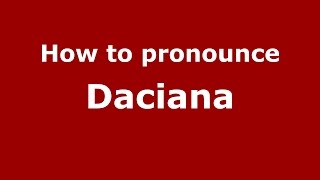 How to pronounce Daciana RomanianRomania  PronounceNamescom [upl. by Koralie538]