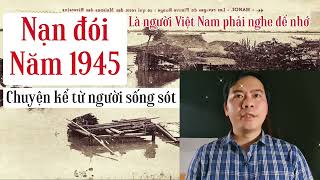 Nạn đói năm 1945  Nhân chứng sống sót kể lại  Chiến Hữu Audio [upl. by Miharbi]