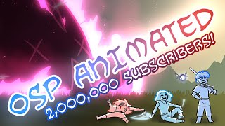 OSP ANIMATED 2 Million Subscriber Special [upl. by Goran216]