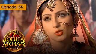 Jodha Akbar  Ep 136  La fougueuse princesse et le prince sans coeur  Série en français  HD [upl. by Nosmirc]