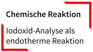 IodoxidAnalyse als endotherme Reaktion  Chemische Reaktion [upl. by Selrhc497]