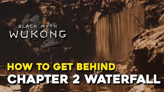 Black Myth Wukong How To Get Behind The Waterfall In Chapter 2 Chapter 2 Secret Yaoguai King [upl. by Druce]