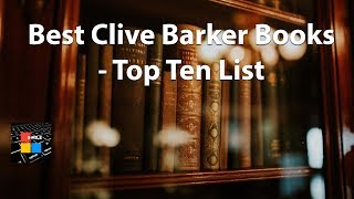 Best Clive Barker Books  Top Ten List [upl. by Maclean]