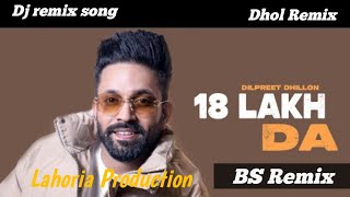 18 Lakh Dj Remix Song Dilpreet Dhillon New Punjabi Song 2023 Lahoria Production [upl. by Hesper]