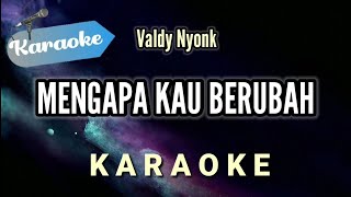 Karaoke Valdy nyonk – Mengapa kau berubah  Karaoke Version [upl. by Nyliret]