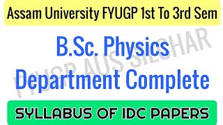 Assam University FYUGP 1st to 3rd Semester BSc Physics IDC Syllabus  Full Course Overview [upl. by Mychael]