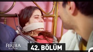 Adını Feriha Koydum 42 Bölüm [upl. by Tsepmet]