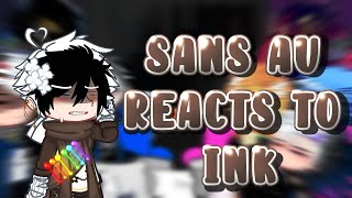 Sans AU reacts to Ink  Part 1 [upl. by Glorianna33]