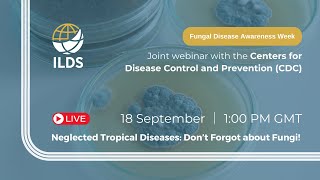 Neglected Tropical Diseases Don’t Forget about Fungi  joint webinar by the ILDS and CDC [upl. by Nosnek]