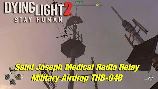 Dying Light 2  Saint Joseph Medical Radio Relay Military Airdrop THB04B [upl. by Oilisab194]