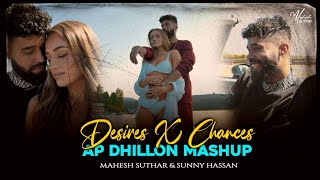 Desires X Chances  Ap Dhillon Mashup  Ft Gurinder Gill  Mahesh Suthar  Sunny Hassan [upl. by Oswin793]