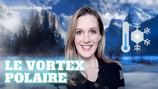 Le vortex polaire  tout savoir sur le phénomène  Karine Durand [upl. by Dez]