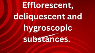 efflorescent deliquescent and hygroscopic substances [upl. by Nalyac]