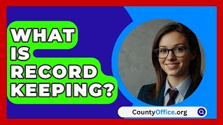 What Is Record Keeping  CountyOfficeorg [upl. by Akinajnat927]