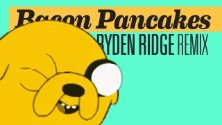 Adventure Time • Bacon Pancakes Ryden Ridge Remix [upl. by Ferreby937]