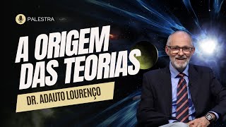 A Origem das Teorias  Como Tudo Começou   Palestra Adauto Lourenço [upl. by Yelroc360]