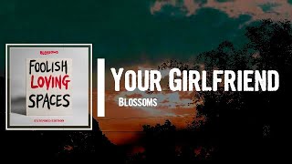 Blossoms  Your Girlfriend Lyrics [upl. by Ssepmet736]