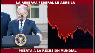 LA RESERVA FEDERAL LE ABRE LA PUERTA A LA RECESIÓN MUNDIAL [upl. by Eiliah]