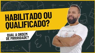 HABILITADO OU QUALIFICADO E QUAL A ORDEM DE PRIORIDADE DA ATRIBUIÇÃO [upl. by Anyat835]