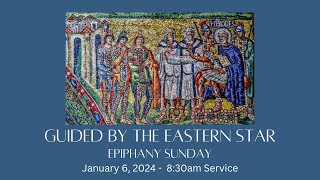 Guided by the Eastern Star  Epiphany Sunday  830am January 7 2024 [upl. by Ihpen787]