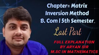 MATRIX INVERSION METHOD FULL CONCEPT LAST PART  BCOM 5TH SEM  BY ARYAN SIR [upl. by Noyk]