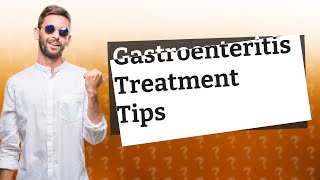 What is the best way to treat gastroenteritis [upl. by Areema]