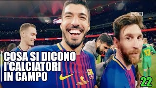 Cosa si dicono REALMENTE i calciatori in campo PARTE 22 [upl. by Bigner]