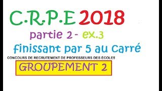 corrigé CRPE 2018 groupement 2Mathspartie 2 exercice 3 carré par 5 [upl. by Balch]