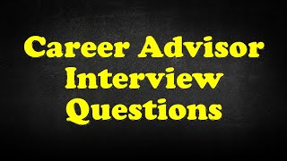 Career Advisor Interview Questions [upl. by Allebasi561]