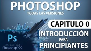 Curso Photoshop  Capitulo 0 Introducción para Principiantes [upl. by Gean260]