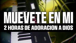 MUEVETE EN MI  2 HORAS DE PIANO INSTRUMENTAL PARA ORAR SIN ANUNCIOS INTERMEDIOS [upl. by Eatnoed674]